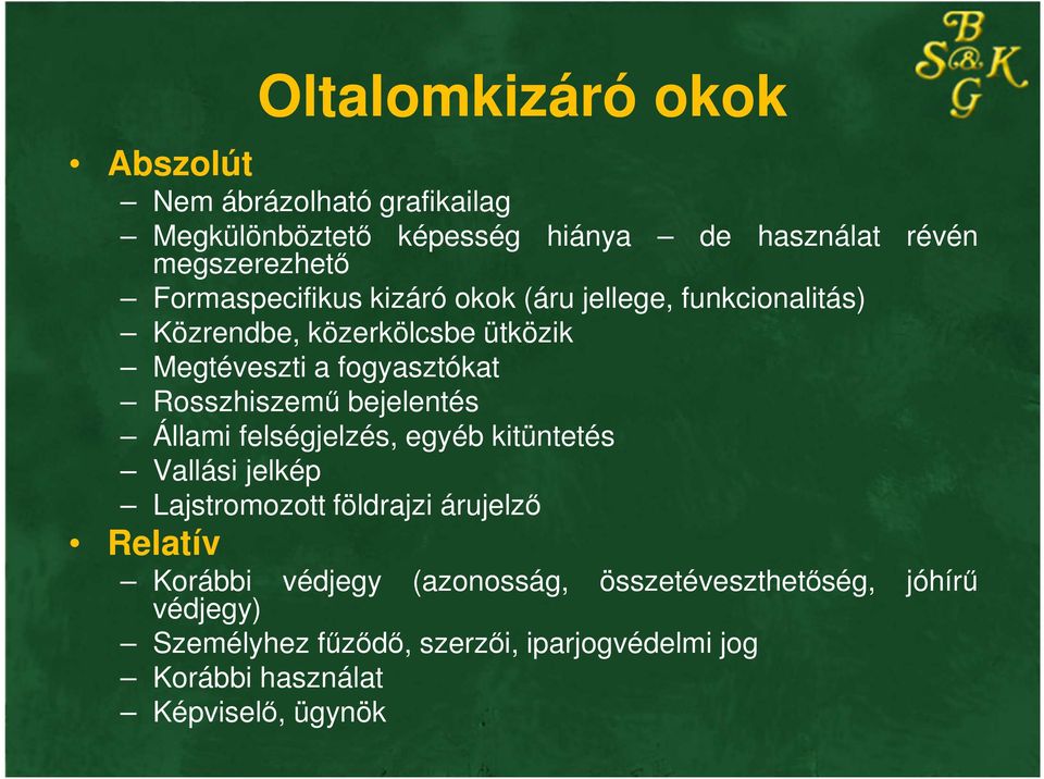 Rosszhiszemű bejelentés Állami felségjelzés, egyéb kitüntetés Vallási jelkép Lajstromozott földrajzi árujelző Relatív Korábbi