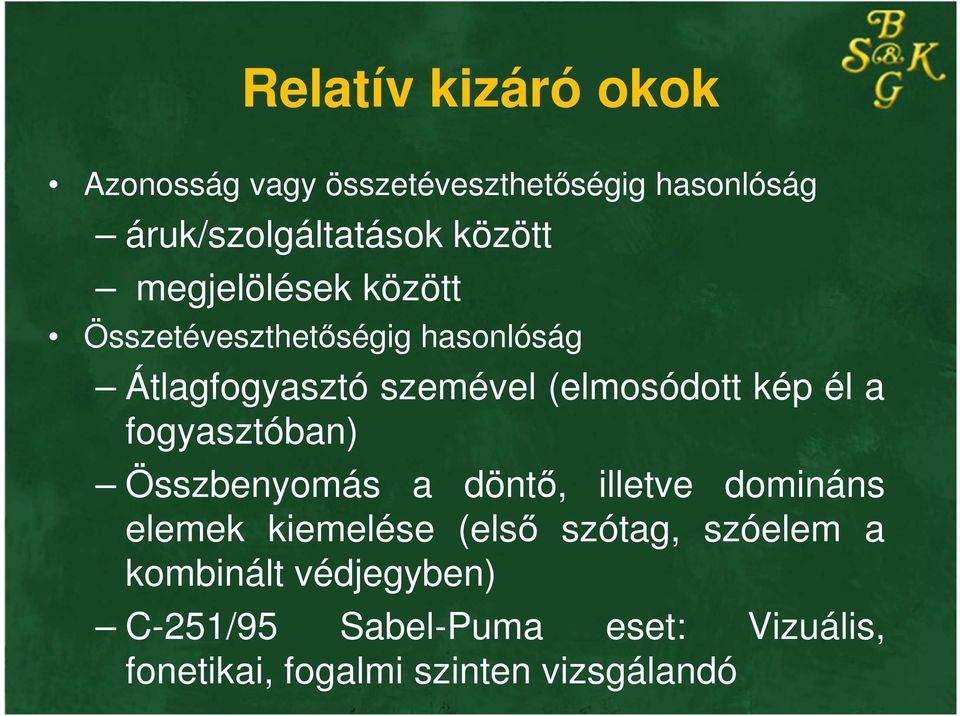 a fogyasztóban) Összbenyomás a döntő, illetve domináns elemek kiemelése (első szótag, szóelem a