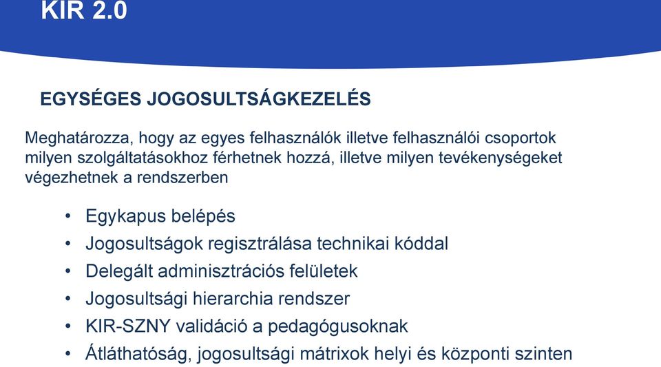 belépés Jogosultságok regisztrálása technikai kóddal Delegált adminisztrációs felületek Jogosultsági