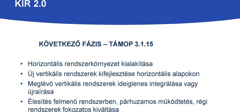 kifejlesztése horizontális alapokon Meglévő vertikális rendszerek