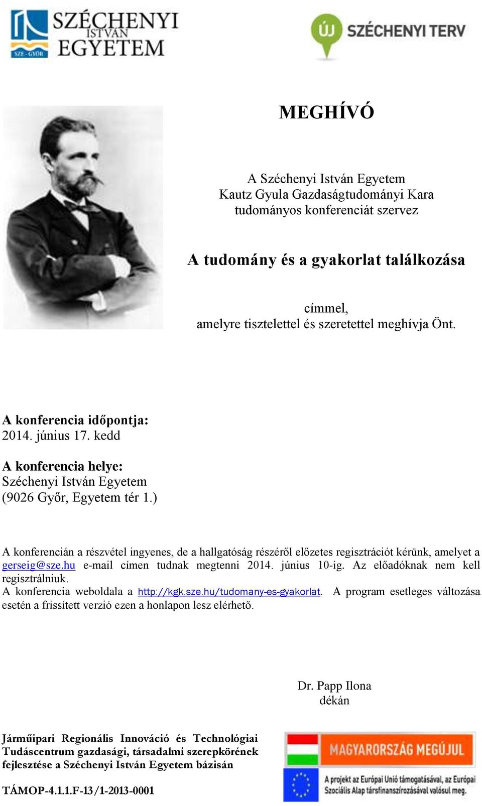 ) A konferencián a részvétel ingyenes, de a hallgatóság részéről előzetes regisztrációt kérünk, amelyet a gerseig@sze.hu e-mail címen tudnak megtenni 2014. június 10-ig.