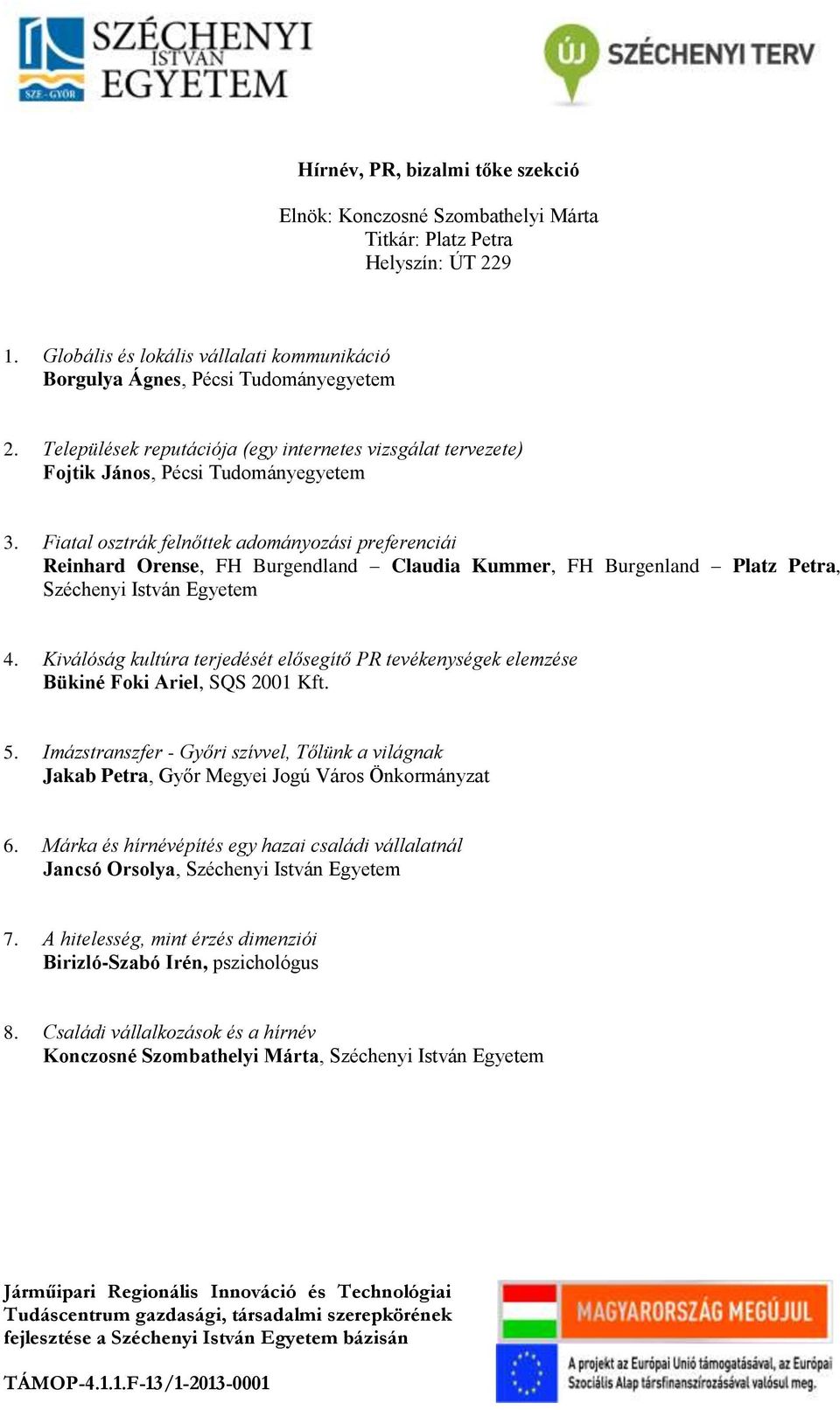 Fiatal osztrák felnőttek adományozási preferenciái Reinhard Orense, FH Burgendland Claudia Kummer, FH Burgenland Platz Petra, Széchenyi István Egyetem 4.