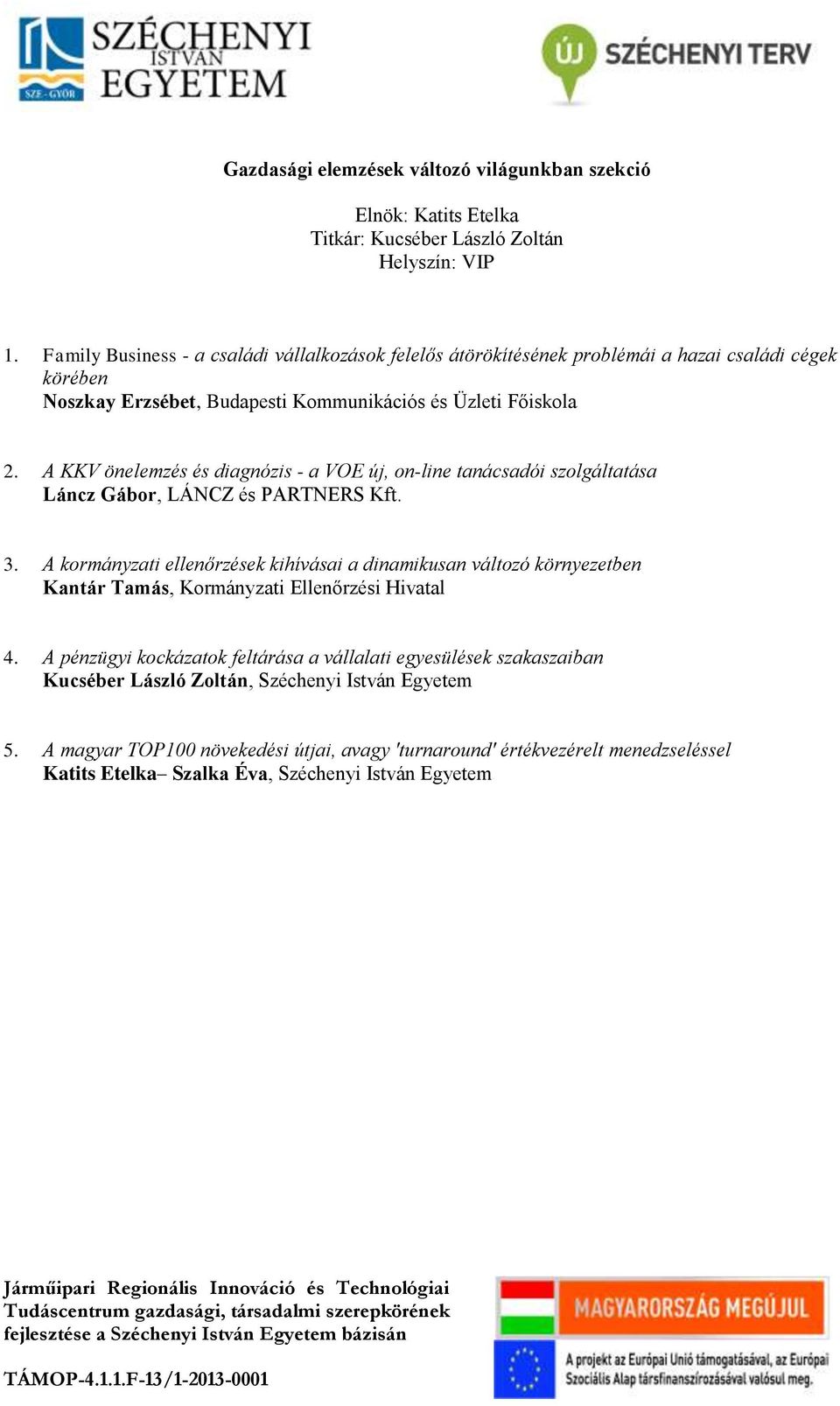 A KKV önelemzés és diagnózis - a VOE új, on-line tanácsadói szolgáltatása Láncz Gábor, LÁNCZ és PARTNERS Kft. 3.