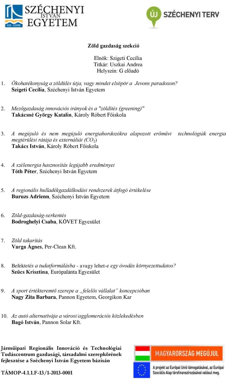 A megújuló és nem megújuló energiahordozókra alapozott erőművi technológiák energia megtérülési rátája és externáliái (CO 2 ) Takács István, Károly Róbert Főiskola 4.