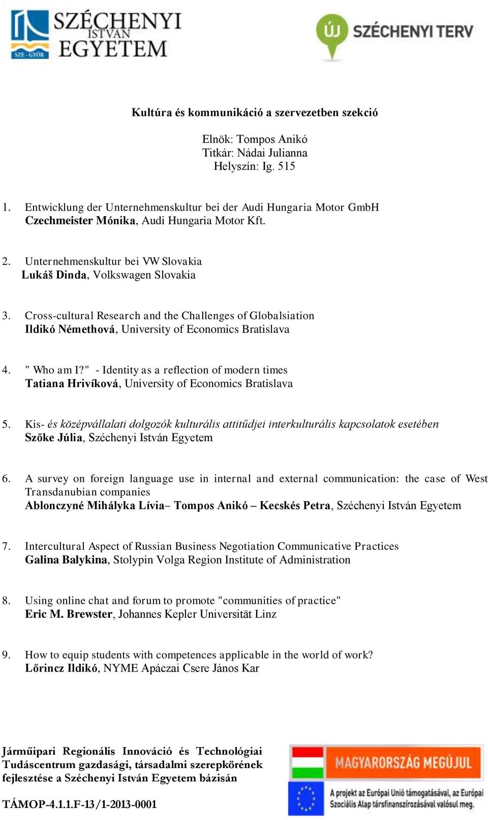 Cross-cultural Research and the Challenges of Globalsiation Ildikó Némethová, University of Economics Bratislava 4. " Who am I?