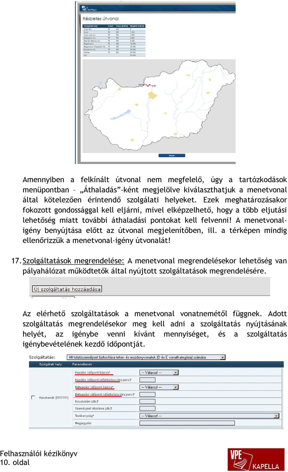 A menetvonaligény benyújtása előtt az útvonal megjelenítőben, ill. a térképen mindig ellenőrizzük a menetvonal-igény útvonalát! 17.