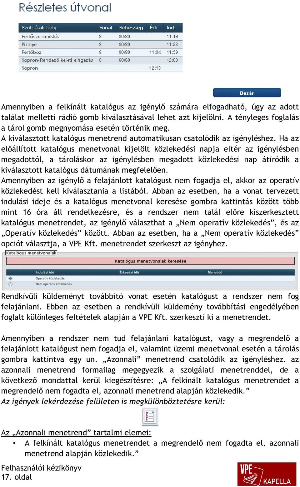 Ha az előállított katalógus menetvonal kijelölt közlekedési napja eltér az igénylésben megadottól, a tároláskor az igénylésben megadott közlekedési nap átíródik a kiválasztott katalógus dátumának