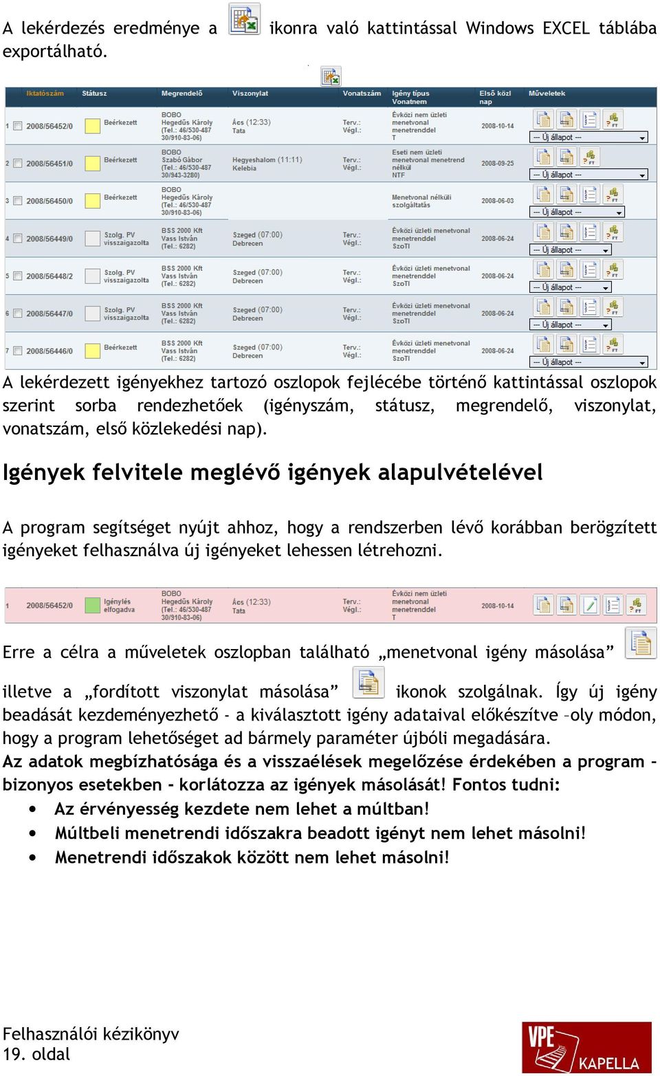 viszonylat, vonatszám, első közlekedési nap).