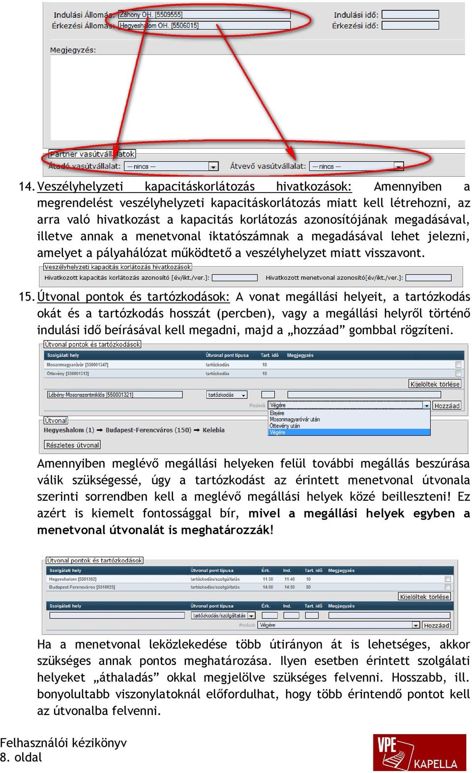 Útvonal pontok és tartózkodások: A vonat megállási helyeit, a tartózkodás okát és a tartózkodás hosszát (percben), vagy a megállási helyről történő indulási idő beírásával kell megadni, majd a