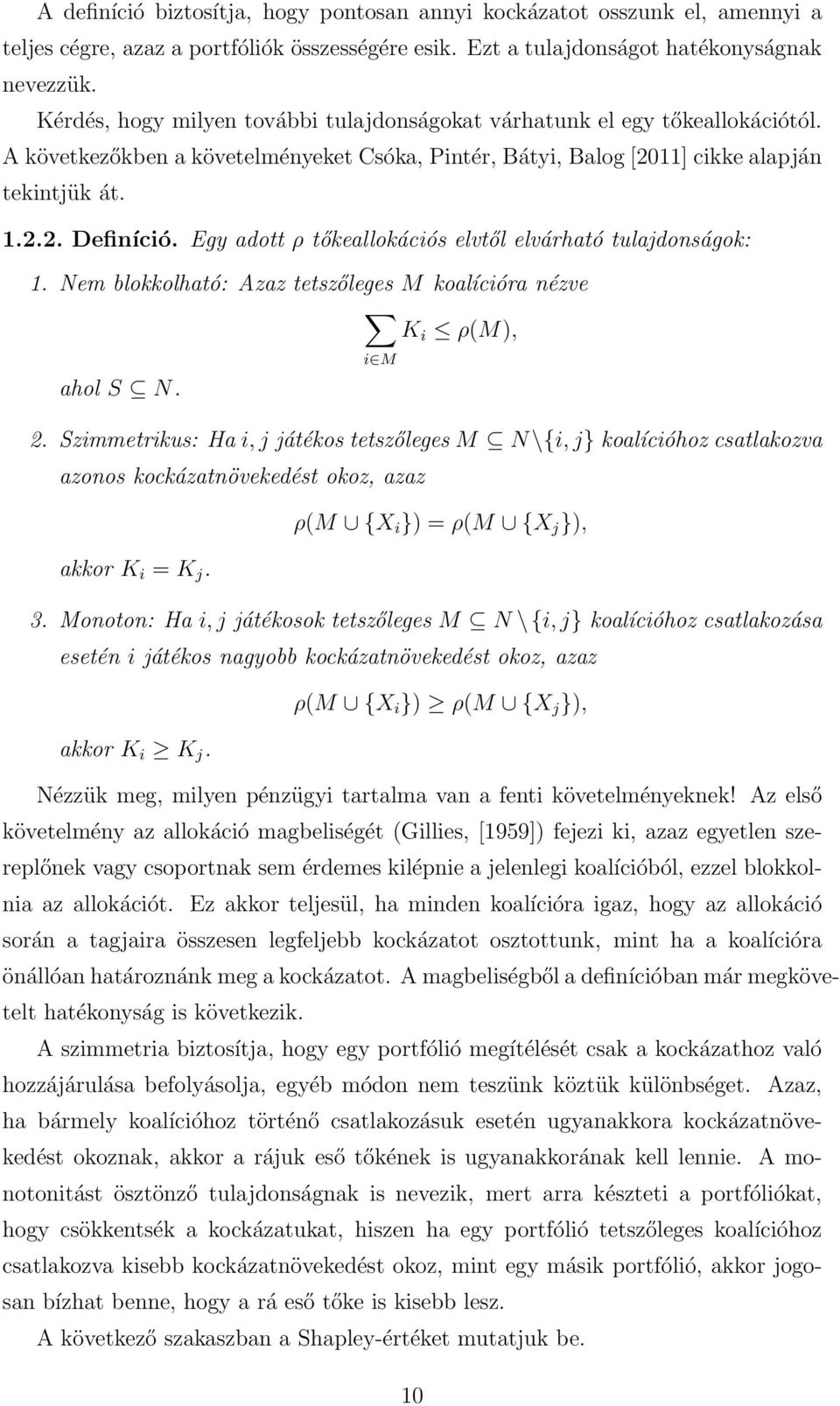 Egy adott ρ tőkeallokációs elvtől elvárható tulajdonságok: 1. Nem blokkolható: Azaz tetszőleges M koalícióra nézve K i ρ(m), i M ahol S N. 2.