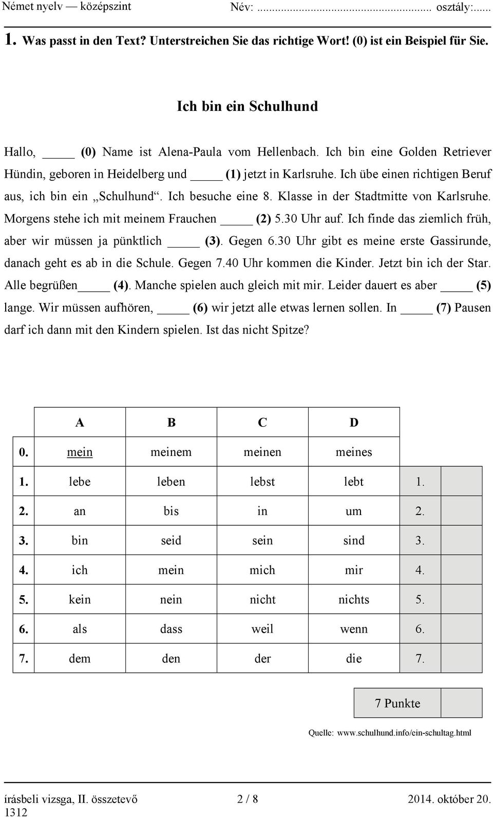 Klasse in der Stadtmitte von Karlsruhe. Morgens stehe ich mit meinem Frauchen (2) 5.30 Uhr auf. Ich finde das ziemlich früh, aber wir müssen ja pünktlich (3). Gegen 6.