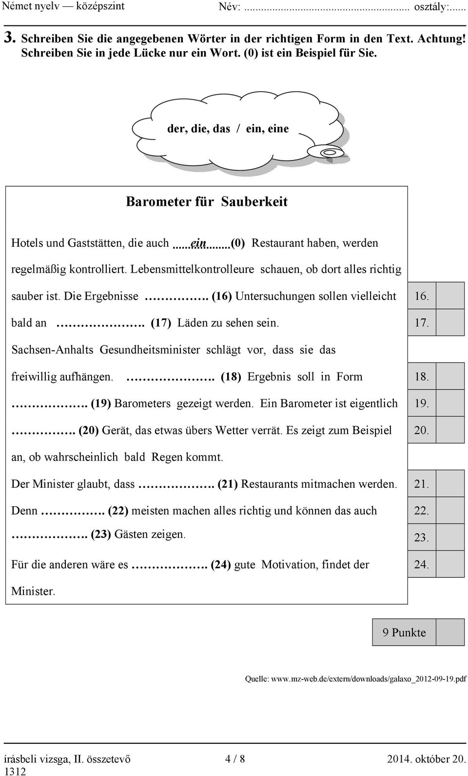 Lebensmittelkontrolleure schauen, ob dort alles richtig sauber ist. Die Ergebnisse. (16) Untersuchungen sollen vielleicht 16. bald an. (17) Läden zu sehen sein. 17.