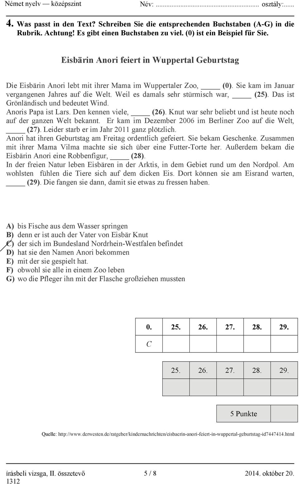 Weil es damals sehr stürmisch war, (25). Das ist Grönländisch und bedeutet Wind. Anoris Papa ist Lars. Den kennen viele, (26). Knut war sehr beliebt und ist heute noch auf der ganzen Welt bekannt.