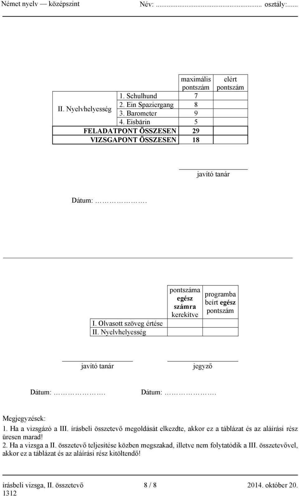 Nyelvhelyesség pontszáma egész számra kerekítve programba beírt egész pontszám javító tanár jegyző Dátum:. Dátum:. Megjegyzések: 1. Ha a vizsgázó a III.