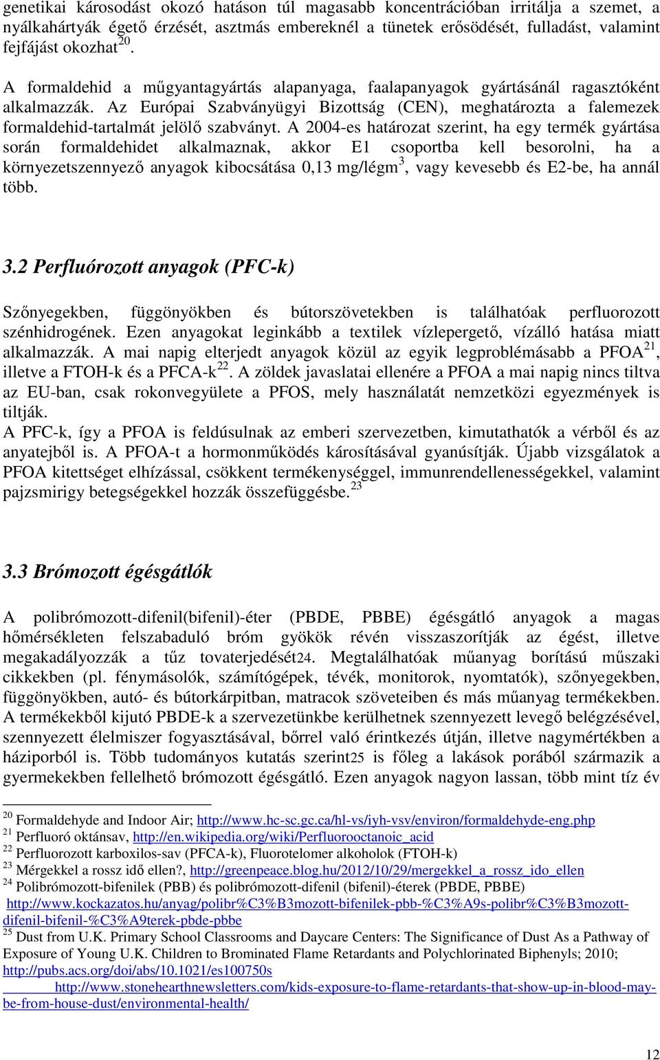 Az Európai Szabványügyi Bizottság (CEN), meghatározta a falemezek formaldehid-tartalmát jelölő szabványt.