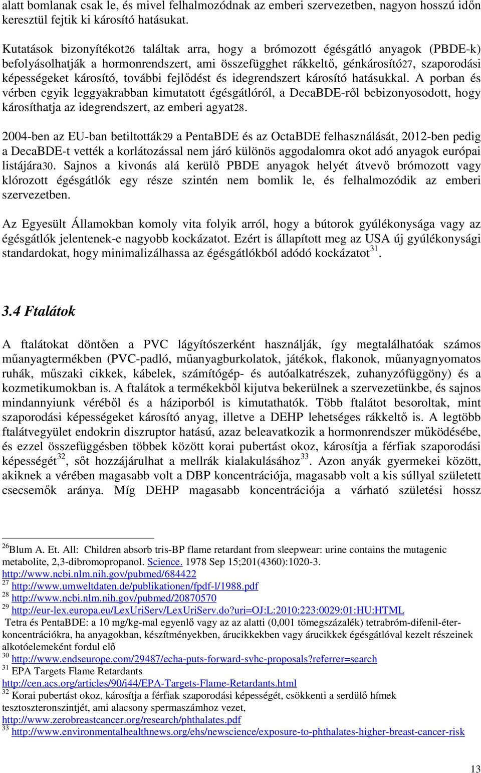 további fejlődést és idegrendszert károsító hatásukkal.