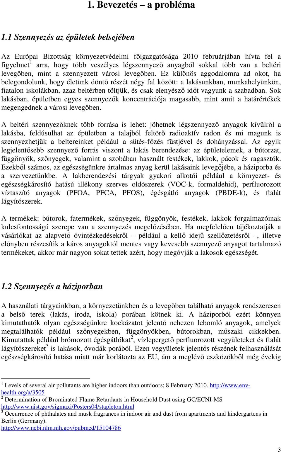 beltéri levegőben, mint a szennyezett városi levegőben.