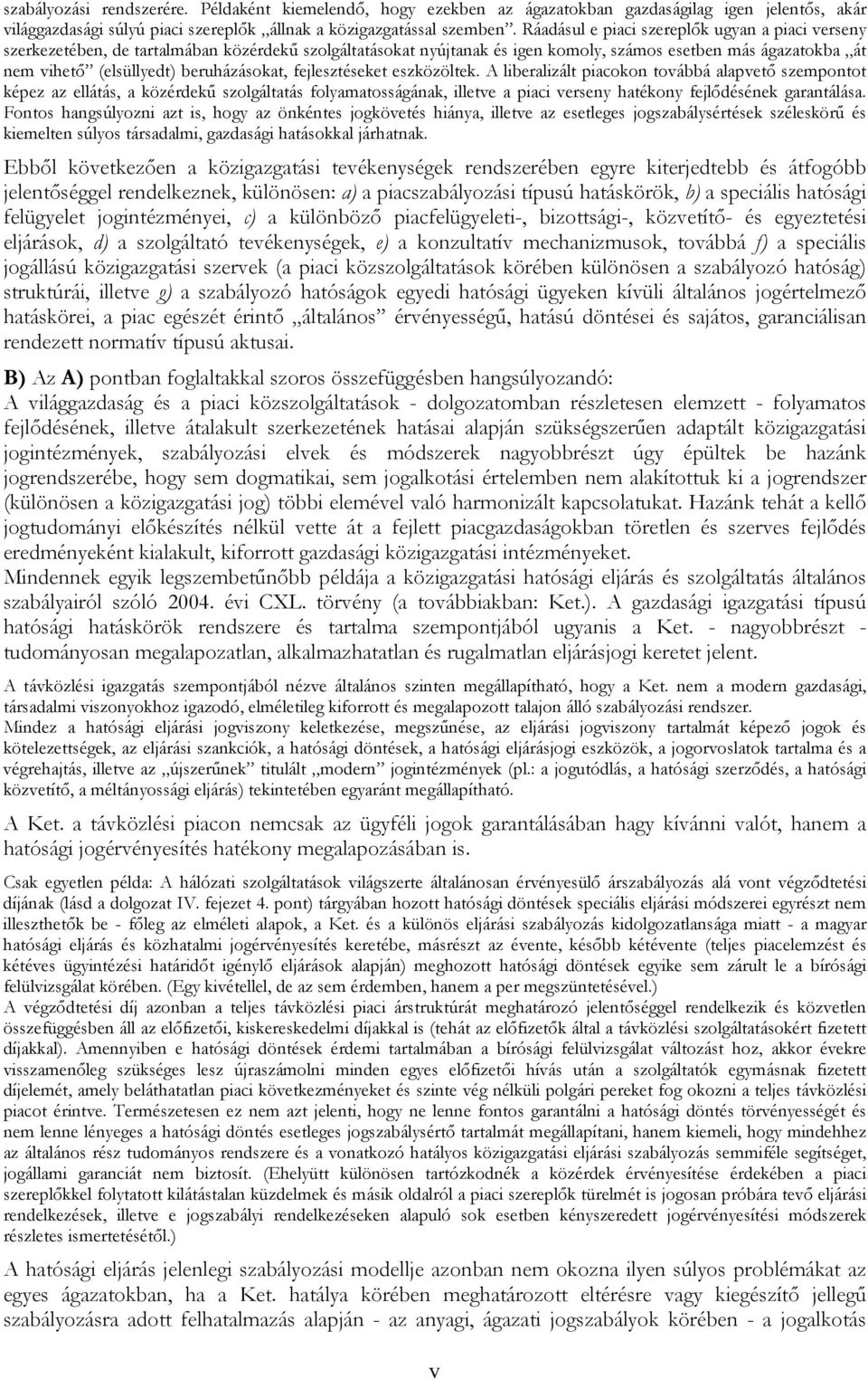 beruházásokat, fejlesztéseket eszközöltek.