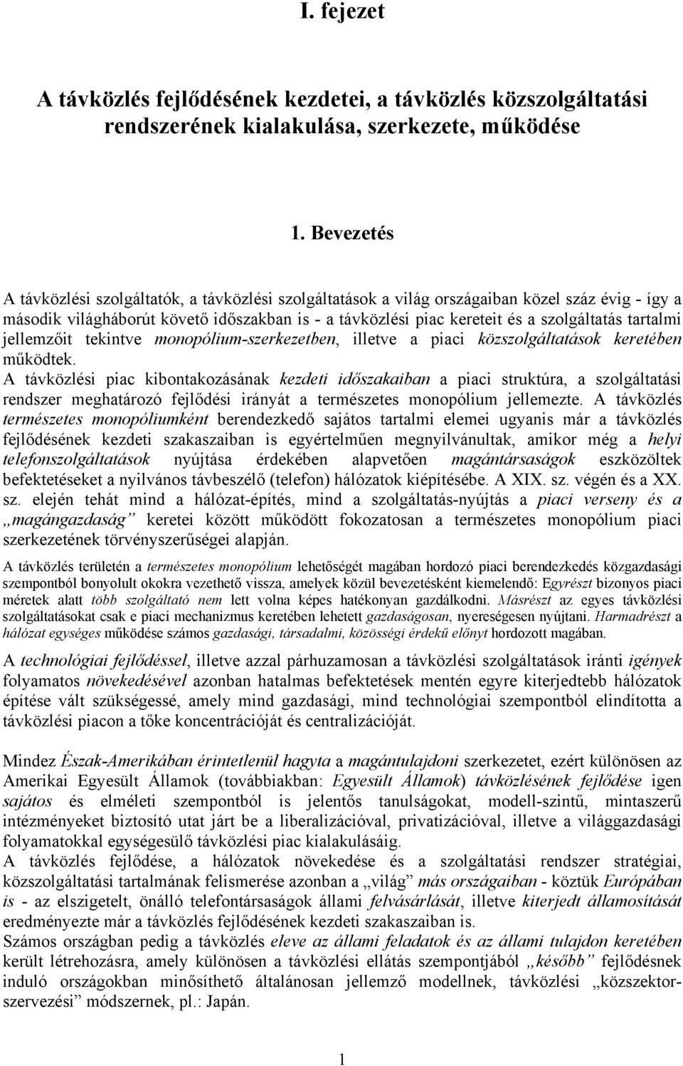 tartalmi jellemzőit tekintve monopólium-szerkezetben, illetve a piaci közszolgáltatások keretében működtek.