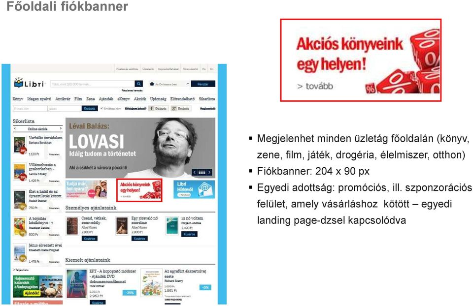 Fiókbanner: 204 x 90 px Egyedi adottság: promóciós, ill.