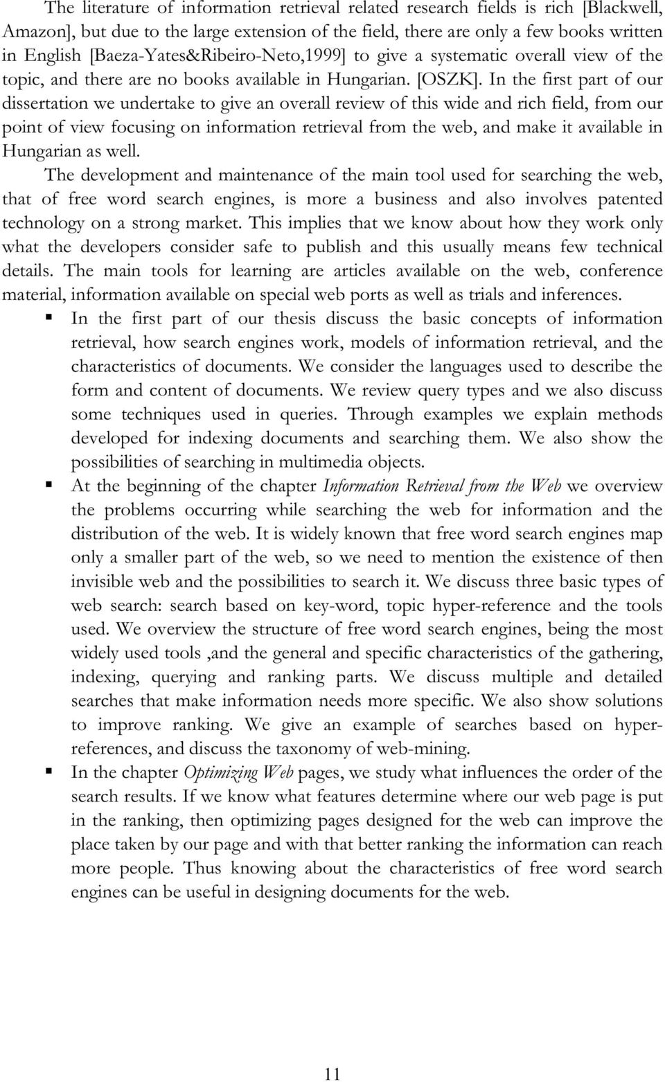 In the first part of our dissertation we undertake to give an overall review of this wide and rich field, from our point of view focusing on information retrieval from the web, and make it available