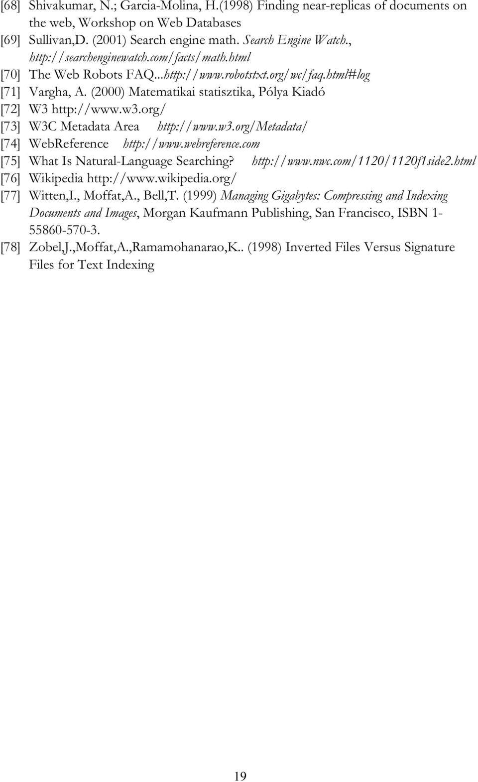 org/ [73] W3C Metadata Area http://www.w3.org/metadata/ [74] WebReference http://www.webreference.com [75] What Is Natural-Language Searching? http://www.nwc.com/1120/1120f1side2.