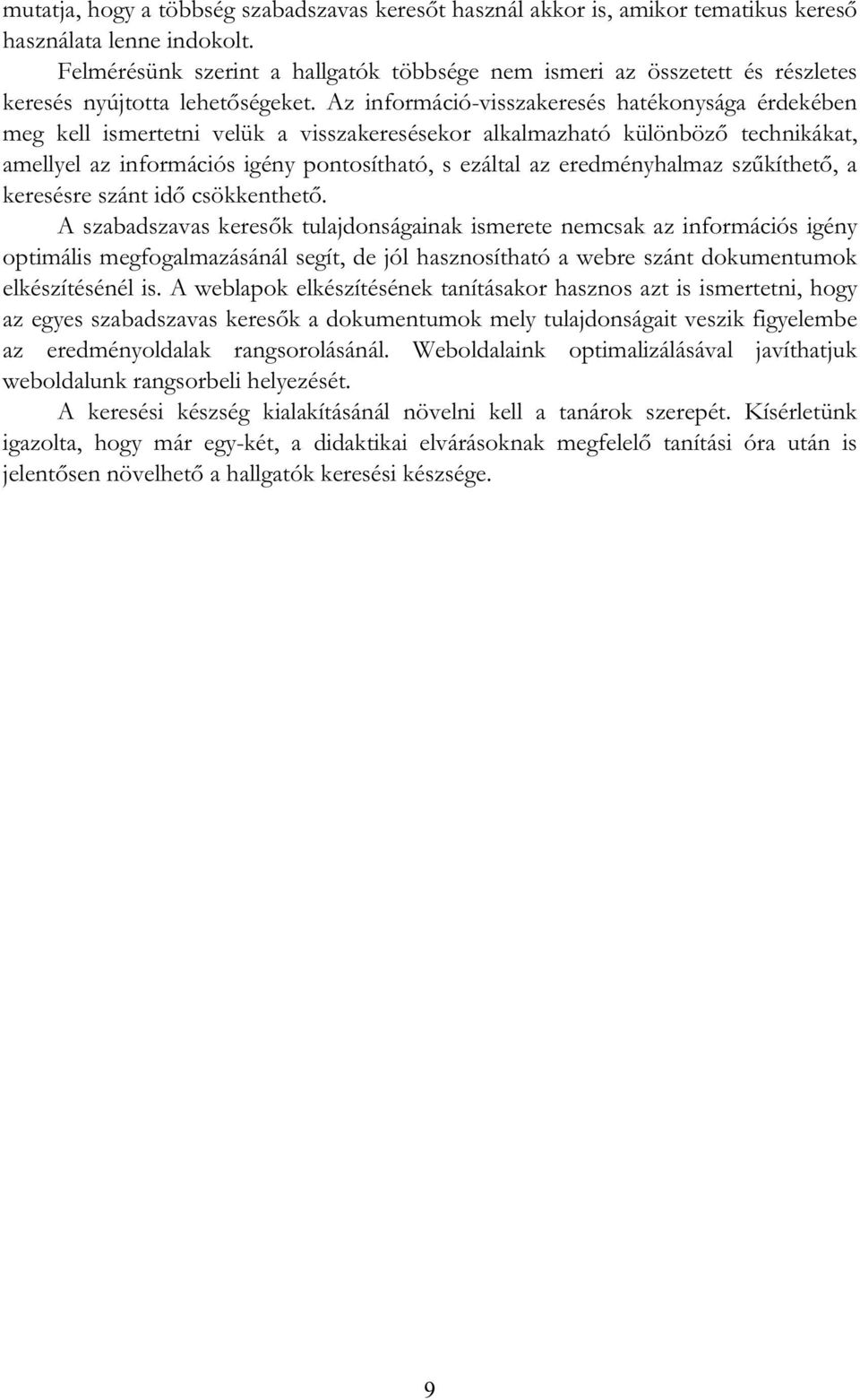Az információ-visszakeresés hatékonysága érdekében meg kell ismertetni velük a visszakeresésekor alkalmazható különböz technikákat, amellyel az információs igény pontosítható, s ezáltal az