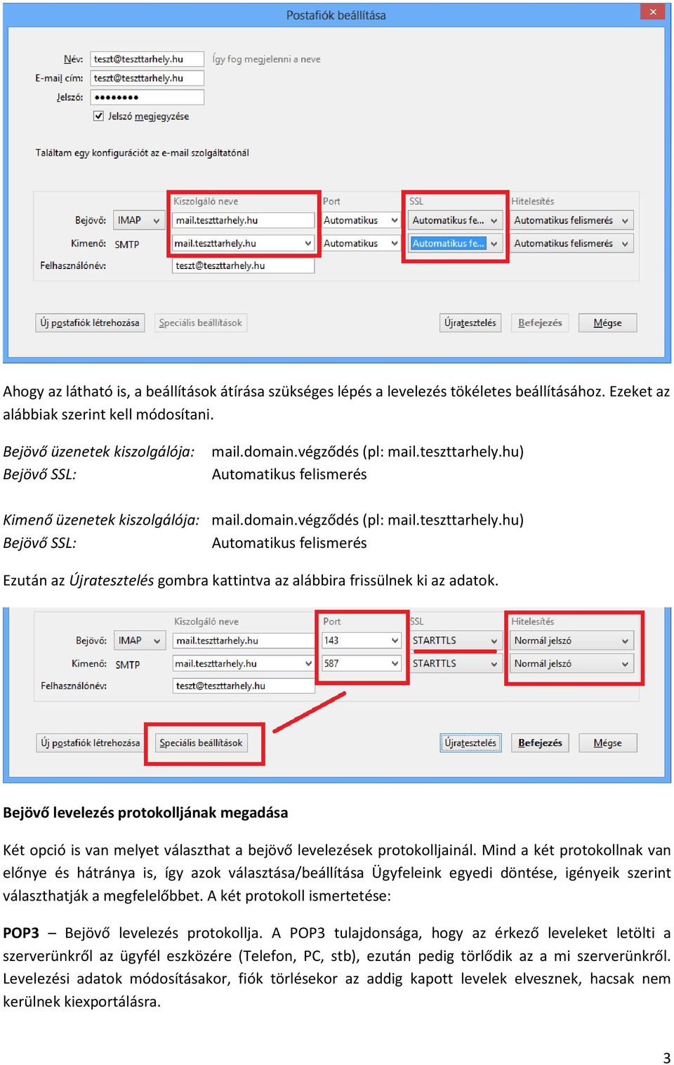 Bejövő levelezés protokolljának megadása Két opció is van melyet választhat a bejövő levelezések protokolljainál.