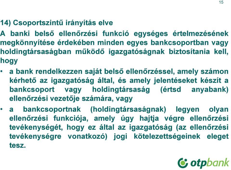 amely jelentéseket készít a bankcsoport vagy holdingtársaság (értsd anyabank) ellenőrzési vezetője számára, vagy a bankcsoportnak (holdingtársaságnak) legyen