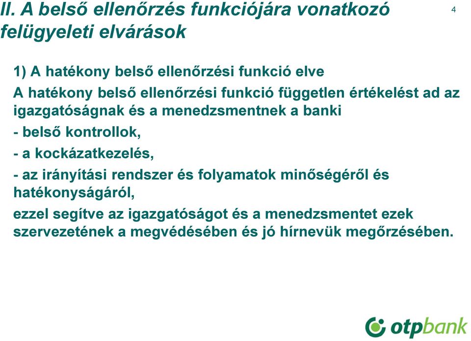 - belső kontrollok, - a kockázatkezelés, - az irányítási rendszer és folyamatok minőségéről és hatékonyságáról,