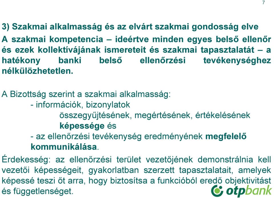 A Bizottság szerint a szakmai alkalmasság: - információk, bizonylatok összegyűjtésének, megértésének, értékelésének képessége és - az ellenőrzési tevékenység