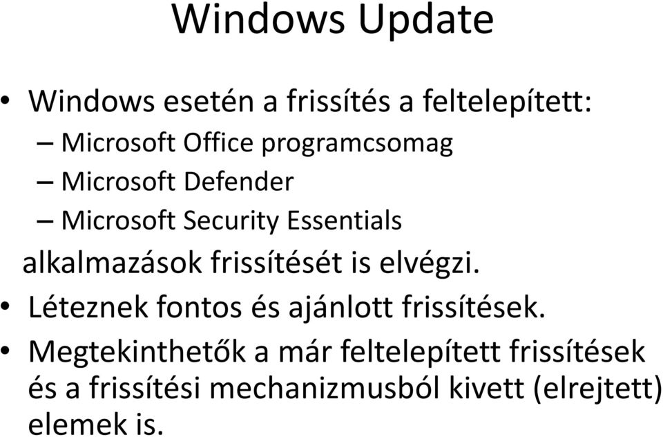 frissítését is elvégzi. Léteznek fontos és ajánlott frissítések.