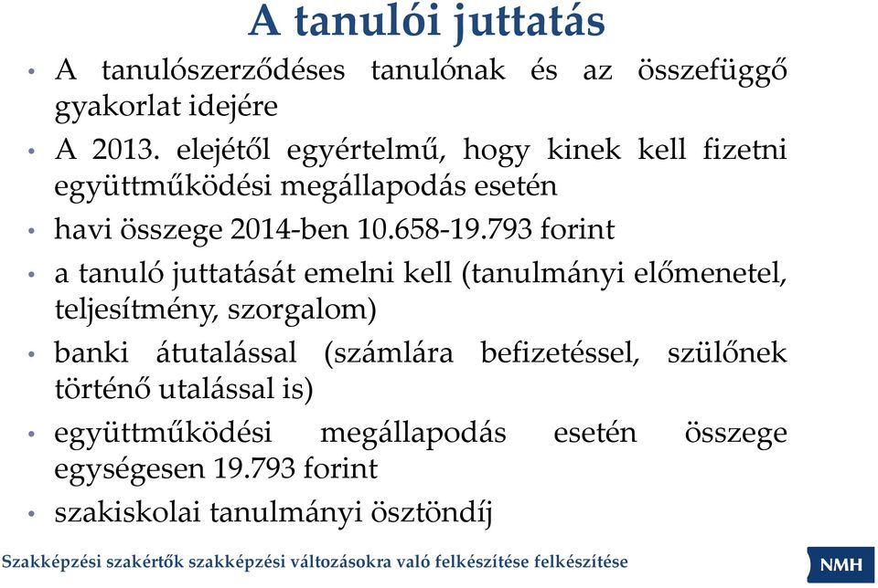 793 forint a tanuló juttatását emelni kell (tanulmányi előmenetel, teljesítmény, szorgalom) banki átutalással