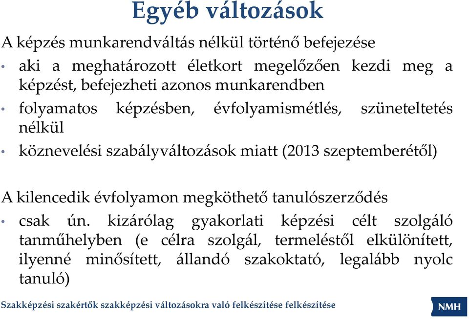 szabályváltozások miatt (2013 szeptemberétől) A kilencedik évfolyamon megköthető tanulószerződés csak ún.