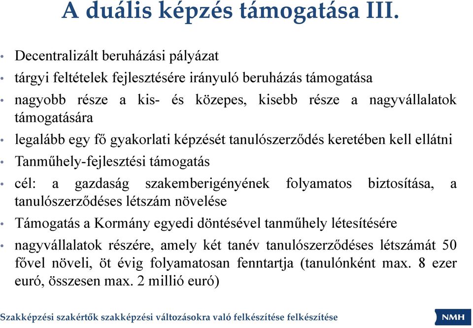 támogatására legalább egy fő gyakorlati képzését tanulószerződés keretében kell ellátni Tanműhely-fejlesztési támogatás cél: a gazdaság szakemberigényének