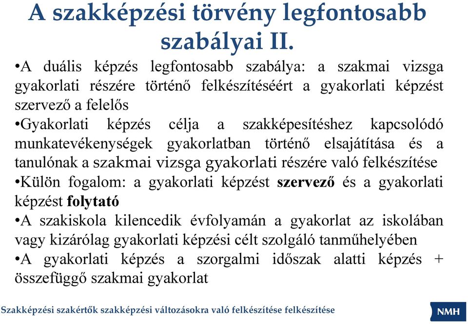 célja a szakképesítéshez kapcsolódó munkatevékenységek gyakorlatban történő elsajátítása és a tanulónak a szakmai vizsga gyakorlati részére való felkészítése