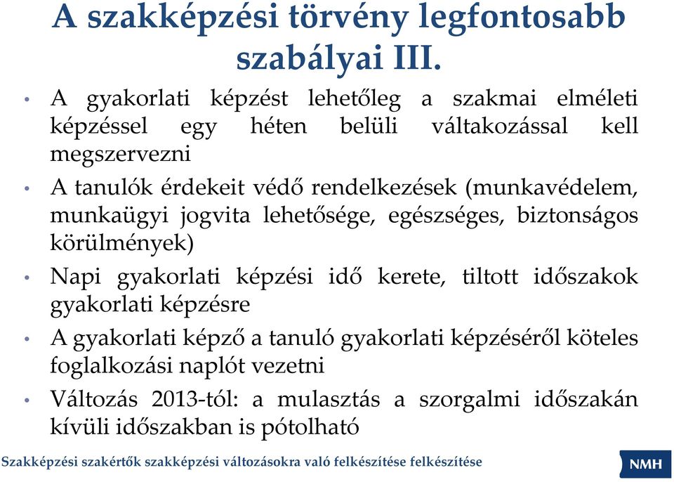 védő rendelkezések (munkavédelem, munkaügyi jogvita lehetősége, egészséges, biztonságos körülmények) Napi gyakorlati képzési idő