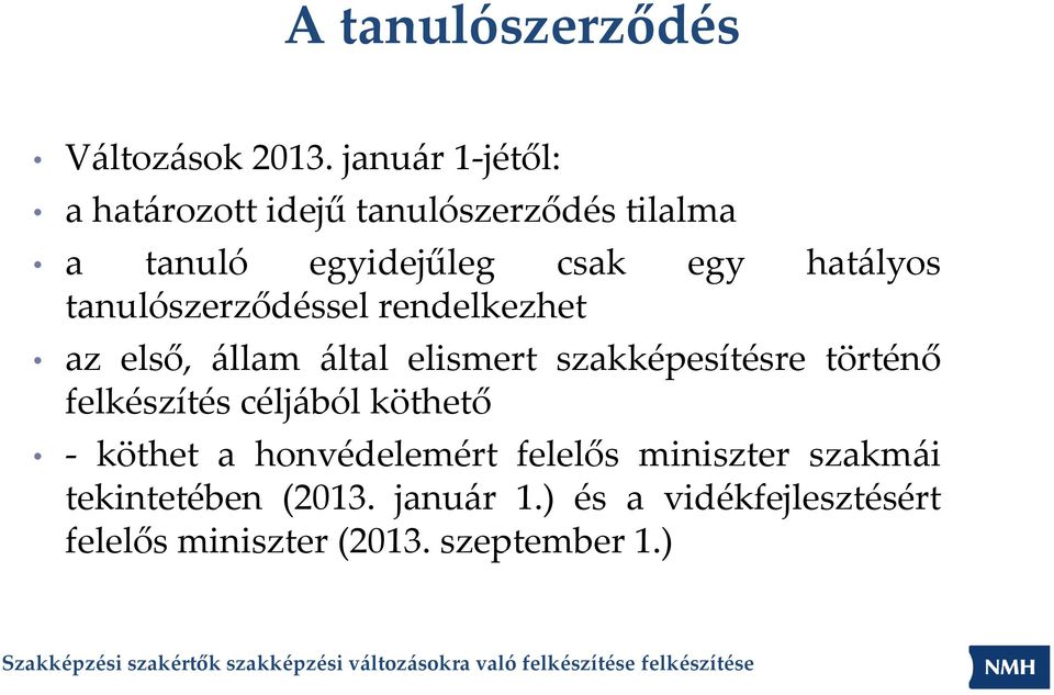 tanulószerződéssel rendelkezhet az első, állam által elismert szakképesítésre történő felkészítés