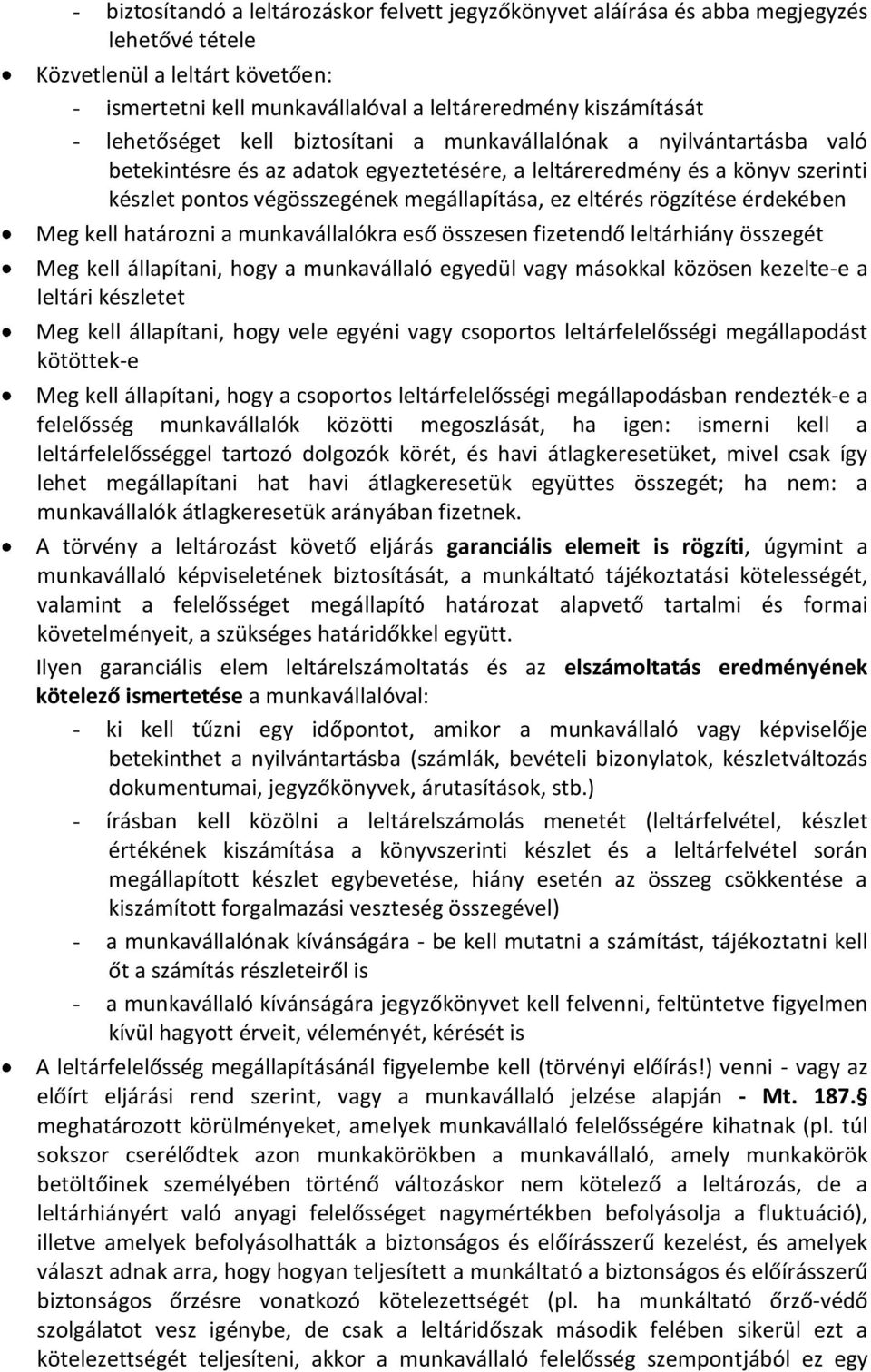 eltérés rögzítése érdekében Meg kell határozni a munkavállalókra eső összesen fizetendő leltárhiány összegét Meg kell állapítani, hogy a munkavállaló egyedül vagy másokkal közösen kezelte-e a leltári
