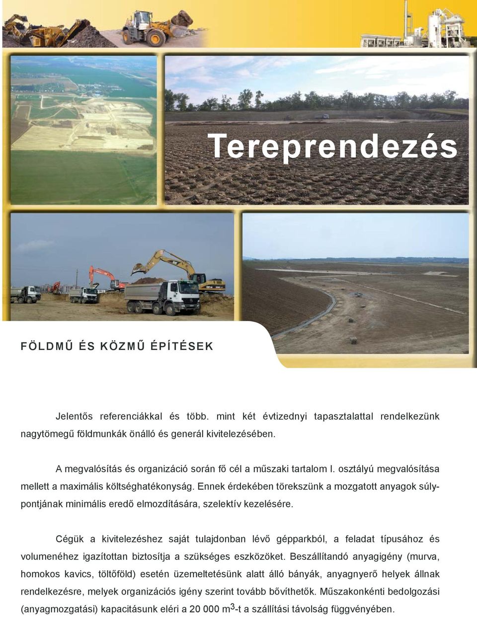 Ennek érdekében törekszünk a mozgatott anyagok súlypontjának minimális eredő elmozdítására, szelektív kezelésére.