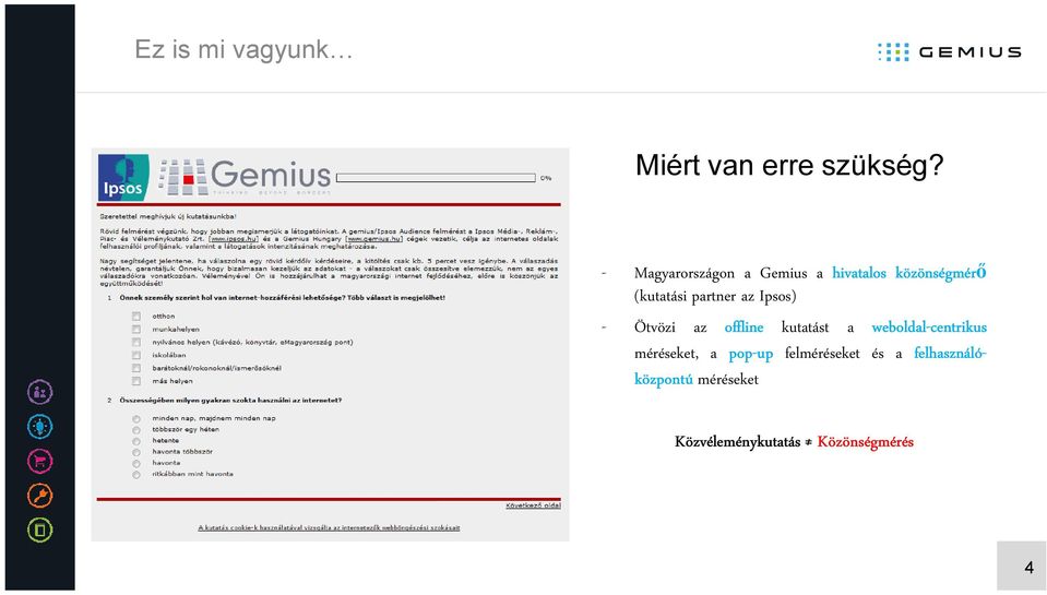 partner az Ipsos) - Ötvözi az offline kutatást a weboldal-centrikus