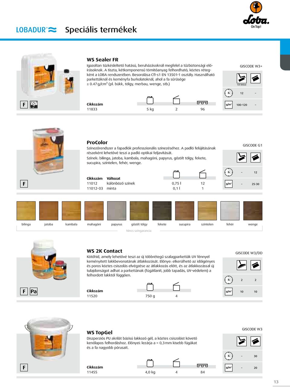 47 g/cm³ (pl. bükk, tölgy, merbau, wenge, stb.) GISCODE W3+ 120 Deluxe h 12 F g/m² 100-120 11833 5 kg 2 96 ProColor Színezőrendszer a fapadlók professzionális színezéséhez.