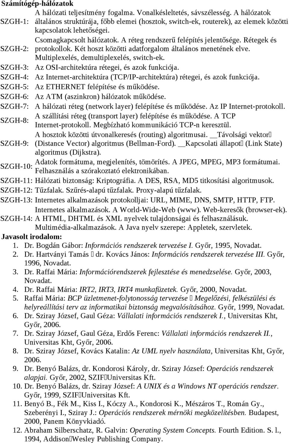 Rétegek és SZGH-2: protokollok. Két hoszt közötti adatforgalom általános menetének elve. Multiplexelés, demultiplexelés, switch-ek. SZGH-3: Az OSI-architektúra rétegei, és azok funkciója.