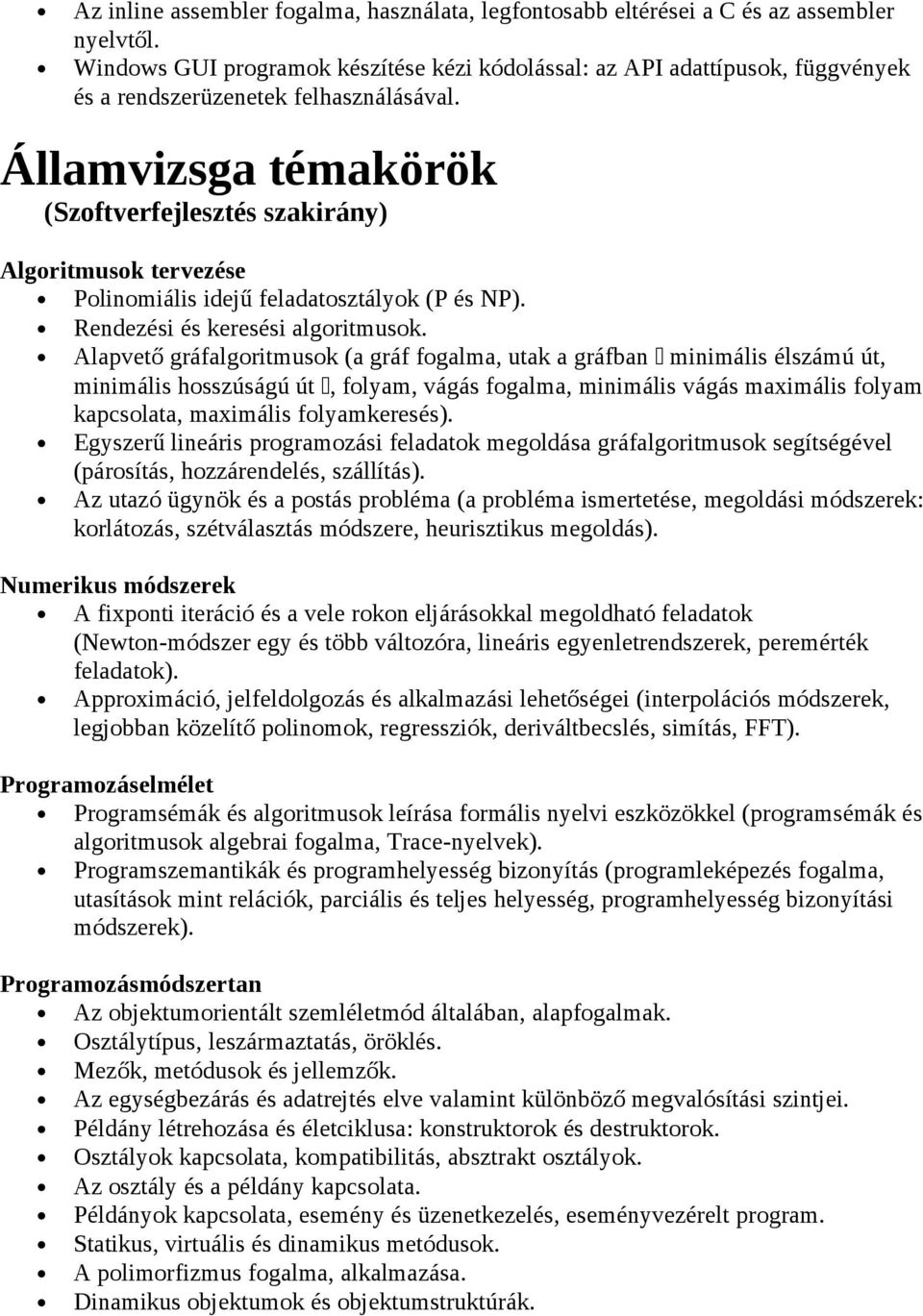 Államvizsga témakörök (Szoftverfejlesztés szakirány) Algoritmusok tervezése Polinomiális idejű feladatosztályok (P és NP). Rendezési és keresési algoritmusok.