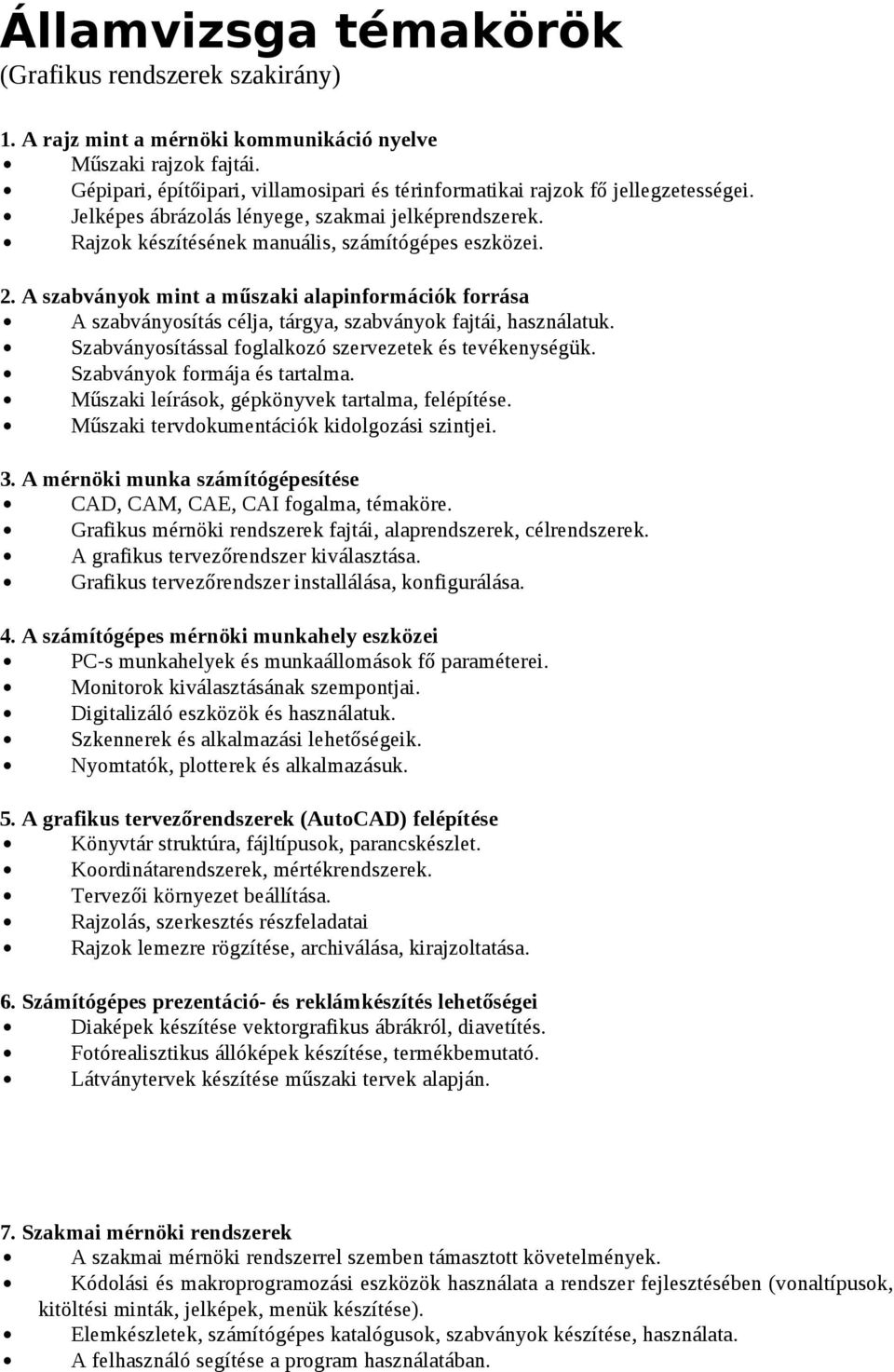 A szabványok mint a műszaki alapinformációk forrása A szabványosítás célja, tárgya, szabványok fajtái, használatuk. Szabványosítással foglalkozó szervezetek és tevékenységük.