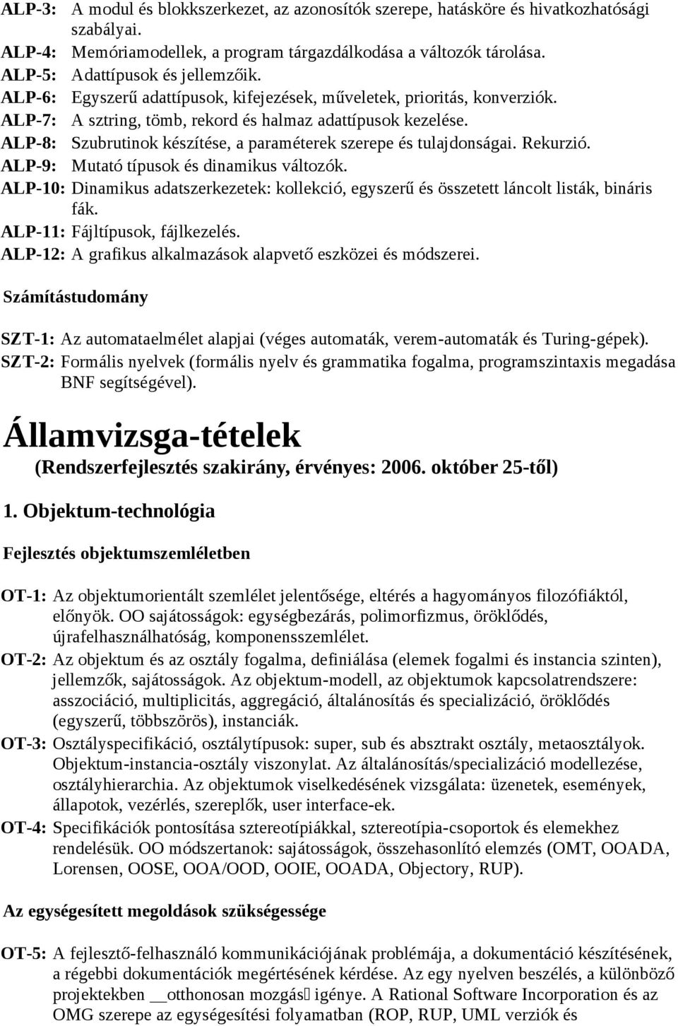 ALP-8: Szubrutinok készítése, a paraméterek szerepe és tulajdonságai. Rekurzió. ALP-9: Mutató típusok és dinamikus változók.