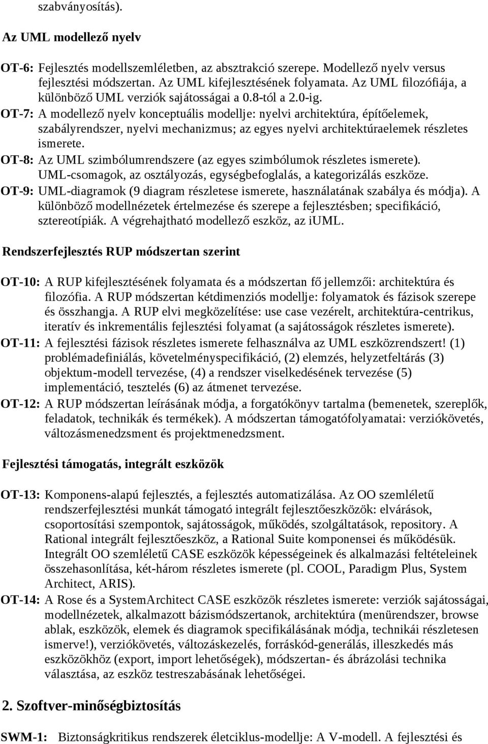 OT-7: A modellező nyelv konceptuális modellje: nyelvi architektúra, építőelemek, szabályrendszer, nyelvi mechanizmus; az egyes nyelvi architektúraelemek részletes ismerete.