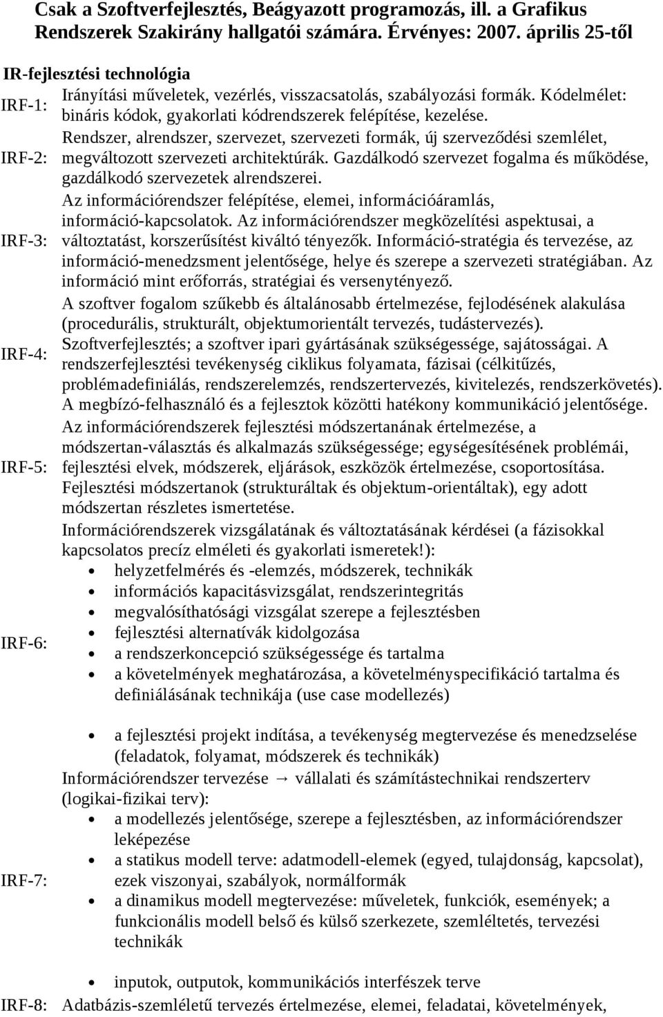 Rendszer, alrendszer, szervezet, szervezeti formák, új szerveződési szemlélet, IRF-2: megváltozott szervezeti architektúrák.
