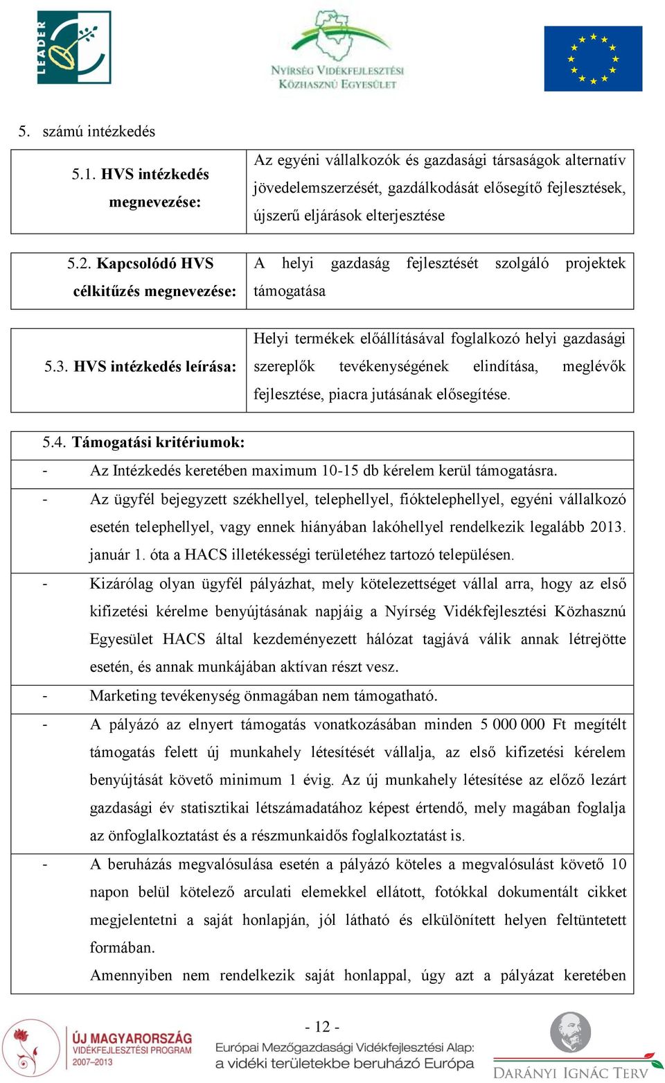 Kapcsolódó HVS célkitűzés megnevezése: A helyi gazdaság fejlesztését szolgáló projektek támogatása 5.3.