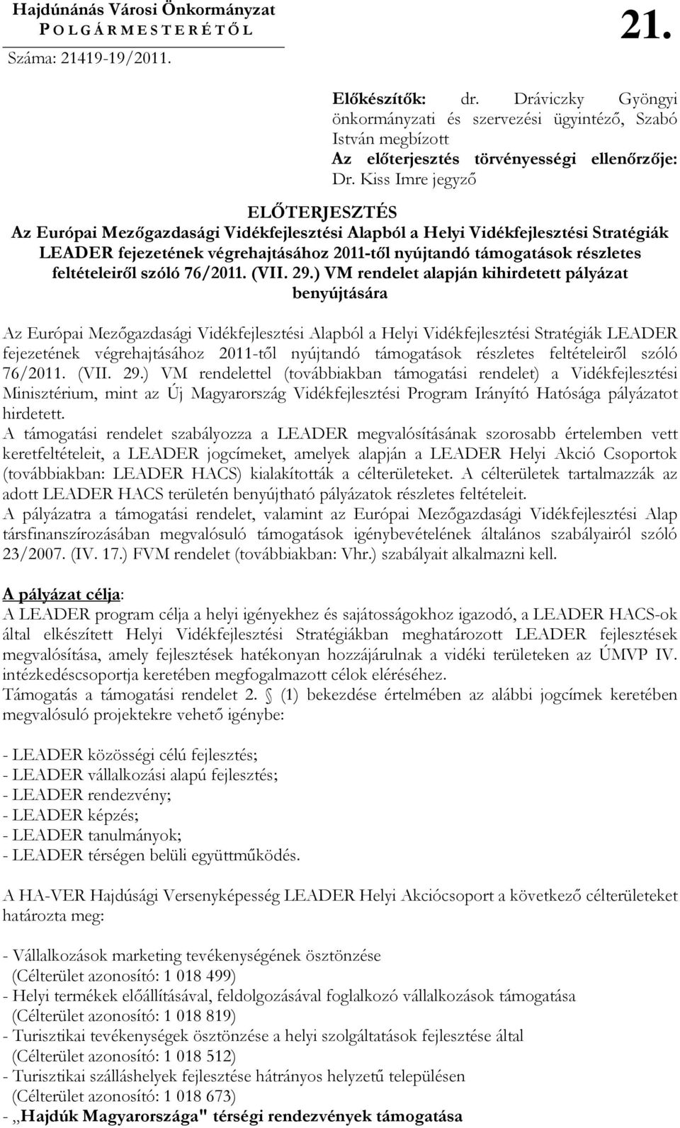 Kiss Imre jegyzı ELİTERJESZTÉS Az Európai Mezıgazdasági Vidékfejlesztési Alapból a Helyi Vidékfejlesztési Stratégiák LEADER fejezetének végrehajtásához 2011-tıl nyújtandó támogatások részletes